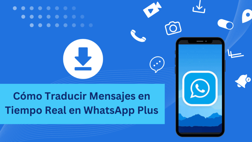 Cómo Traducir Mensajes en Tiempo Real en WhatsApp Plus