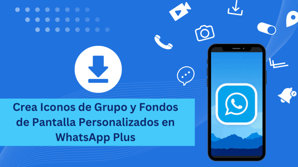 Crea Iconos de Grupo y Fondos de Pantalla Personalizados en WhatsApp Plus