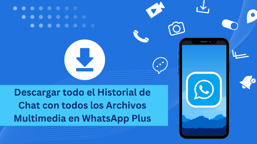 Descargar todo el Historial de Chat con todos los Archivos Multimedia en WhatsApp Plus