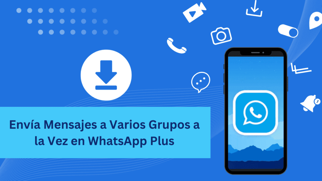 Envía Mensajes a Varios Grupos a la Vez en WhatsApp Plus