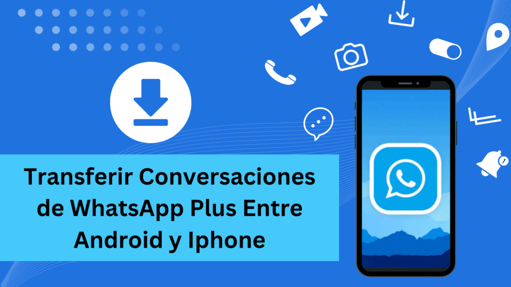 Transferir Conversaciones de WhatsApp Plus Entre Android y Iphone